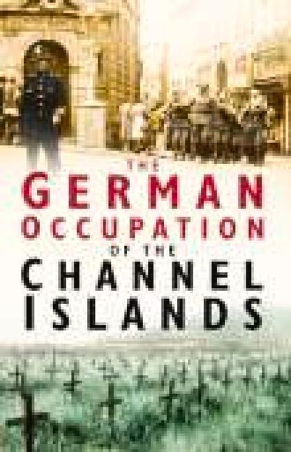 Cover: 9780750937498 | The German Occupation of the Channel Islands | Charles Cruickshank