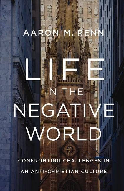 Cover: 9780310155157 | Life in the Negative World | Aaron M. Renn | Buch | 2024 | Zondervan