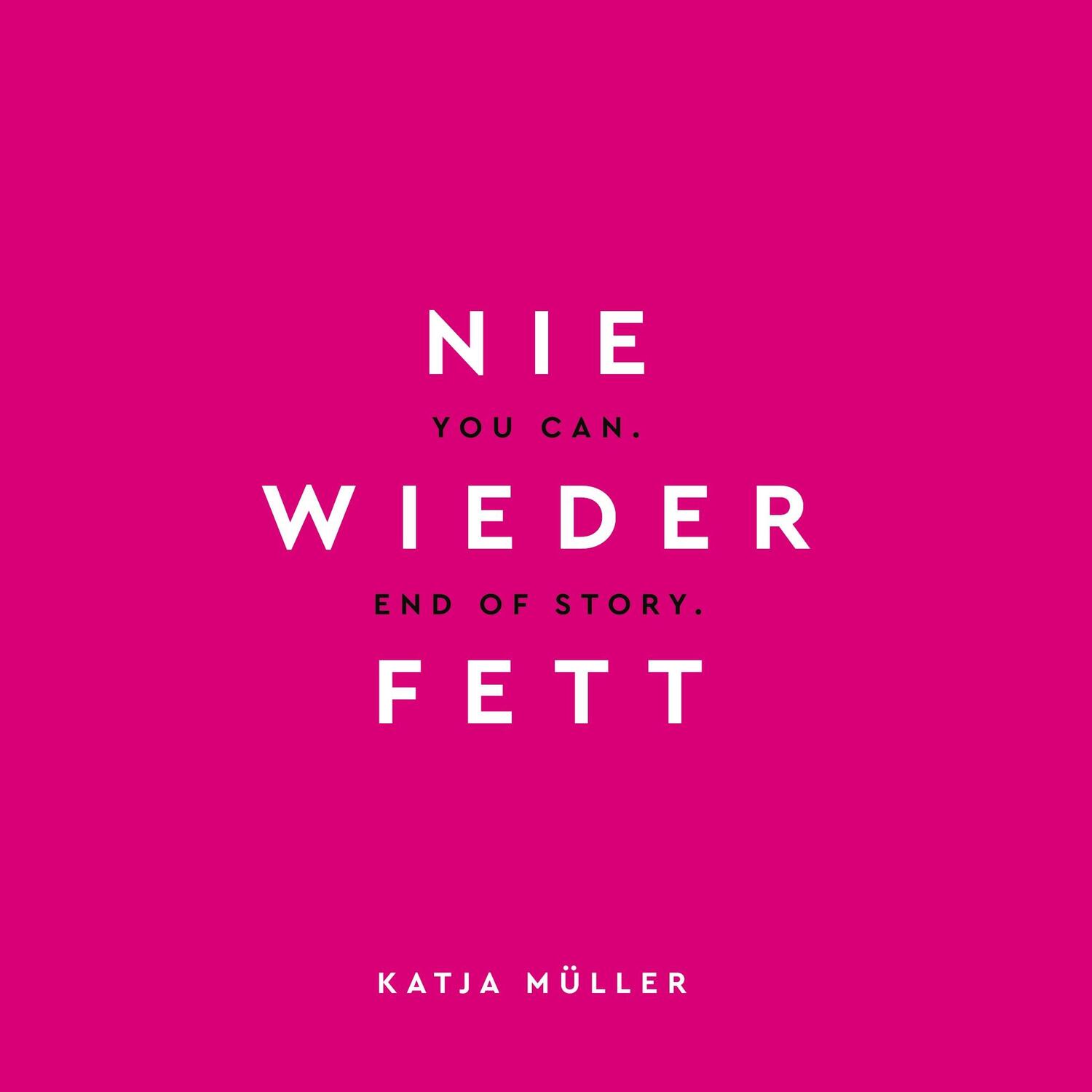 Cover: 9783752610987 | Nie wieder fett | You Can. End of Story. | Katja Müller | Taschenbuch