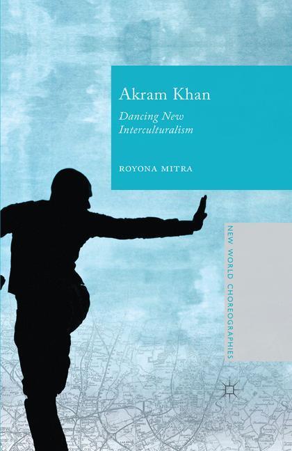 Cover: 9781349483631 | Akram Khan | Dancing New Interculturalism | Royona Mitra | Taschenbuch