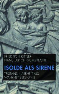 Cover: 9783770554461 | Isolde als Sirene | Hans Ulrich/Kittler, Friedrich Gumbrecht | Buch