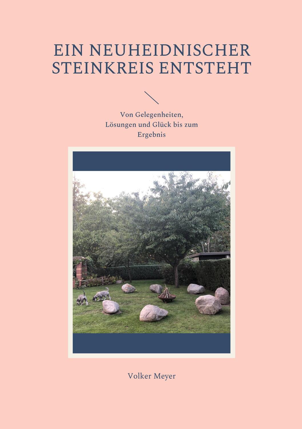 Cover: 9783756273911 | Ein neuheidnischer Steinkreis entsteht | Volker Meyer | Taschenbuch