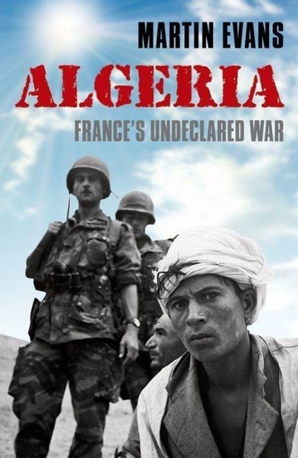 Cover: 9780199669035 | Algeria | France's Undeclared War | Martin Evans | Taschenbuch | 2013