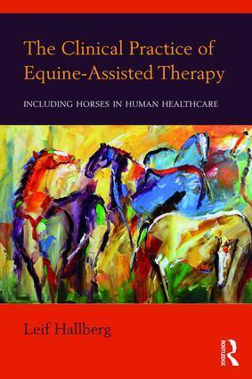 Cover: 9781138674639 | The Clinical Practice of Equine-Assisted Therapy | Leif Hallberg