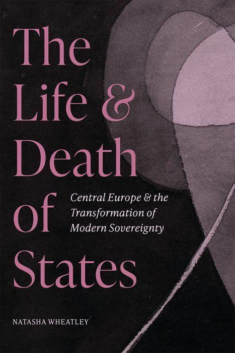 Cover: 9780691244075 | The Life and Death of States | Natasha Wheatley | Buch | Gebunden