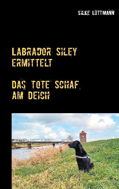 Cover: 9783753408064 | Labrador Siley ermittelt | Das tote Schaf am Deich | Silke Lüttmann