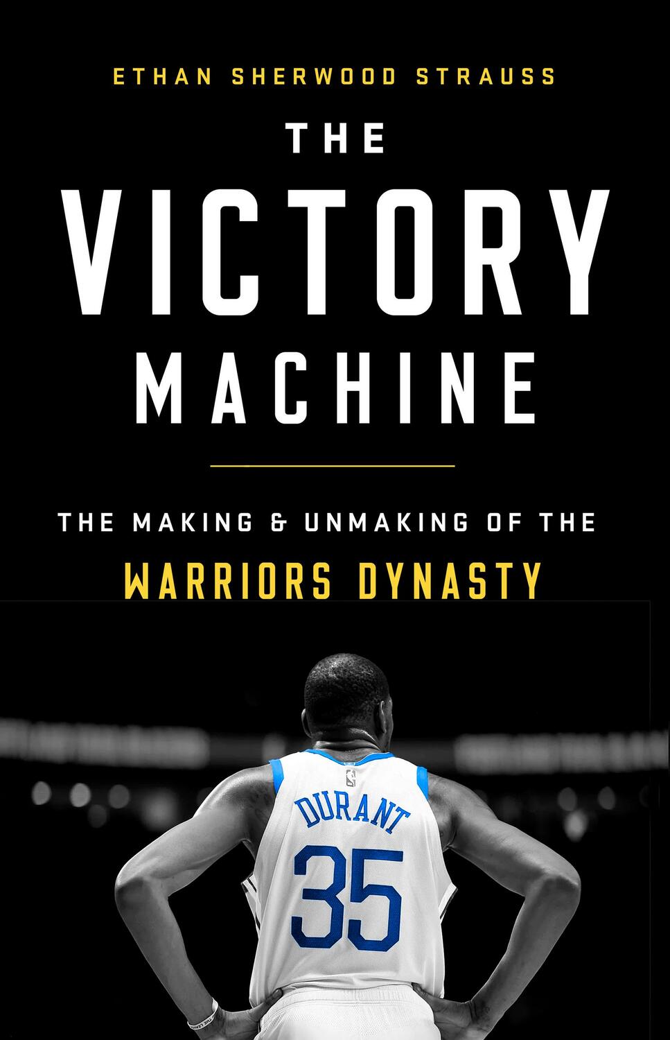 Cover: 9781541736221 | The Victory Machine: The Making and Unmaking of the Warriors Dynasty