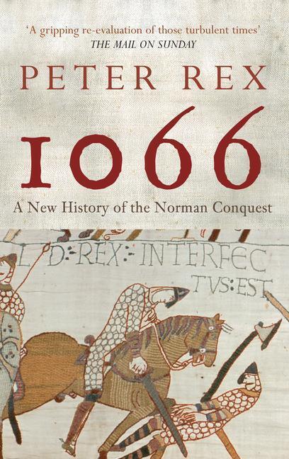 Cover: 9781445603841 | 1066: A New History of the Norman Conquest | Peter Rex | Taschenbuch