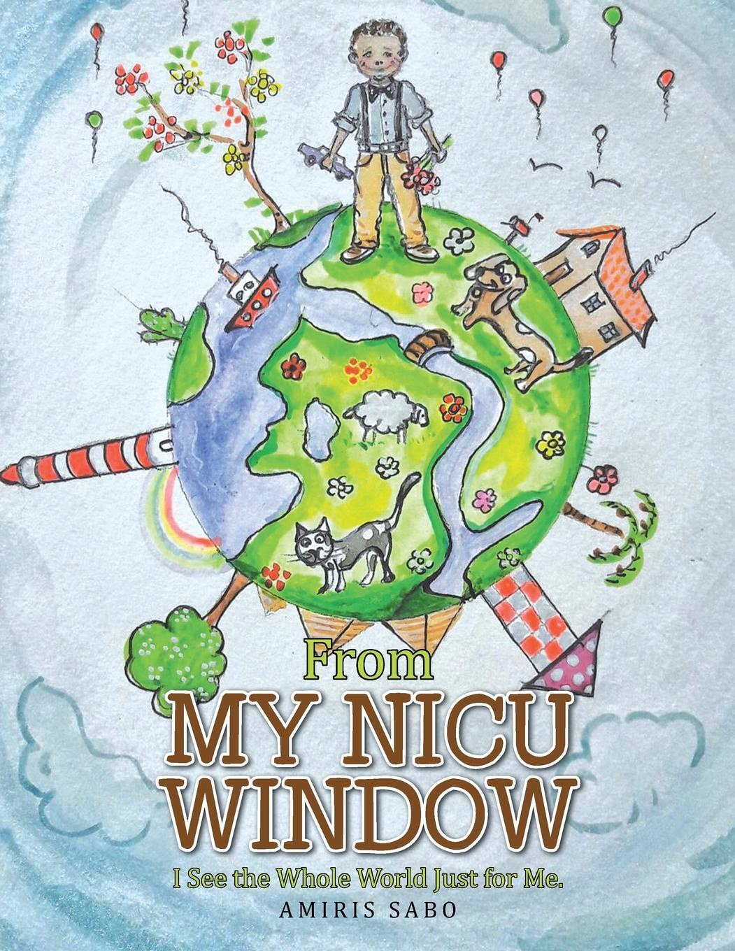 Cover: 9781524560171 | From My Nicu Window | I See the Whole World Just for Me | Amiris Sabo