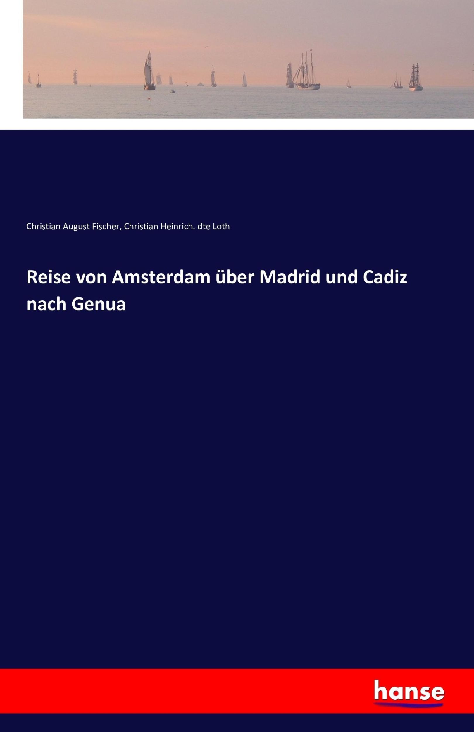 Cover: 9783741153266 | Reise von Amsterdam über Madrid und Cadiz nach Genua | Fischer (u. a.)