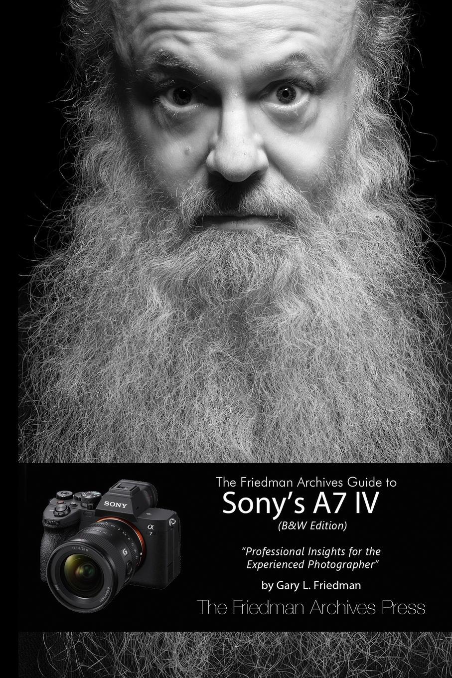 Cover: 9781678012359 | The Friedman Archives Guide to Sony's A7 IV (B&amp;W Edition) | Friedman