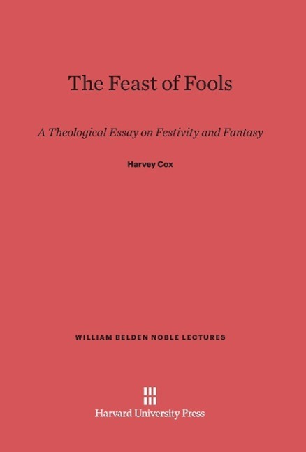 Cover: 9780674284982 | The Feast of Fools | A Theological Essay on Festivity and Fantasy