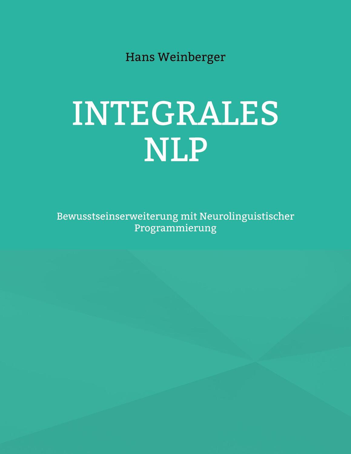 Cover: 9783758327001 | Integrales NLP | Hans Weinberger | Taschenbuch | Paperback | 130 S.