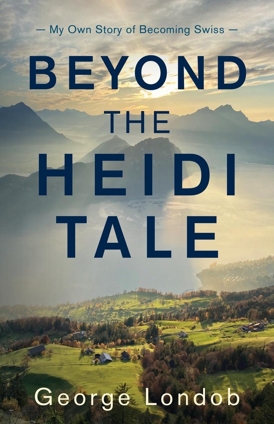 Cover: 9798886794786 | Beyond the Heidi Tale | My Own Story of Becoming Swiss | George Londob