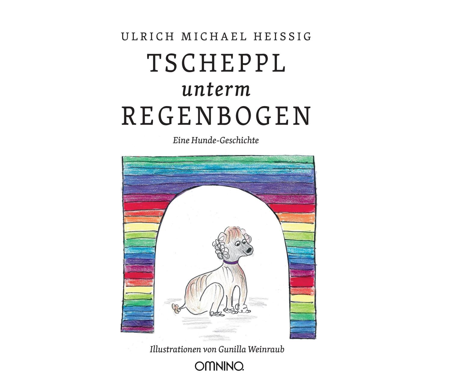 Cover: 9783958941489 | TSCHEPPL unterm REGENBOGEN | Eine Hunde-Geschichte | Heissig | Buch