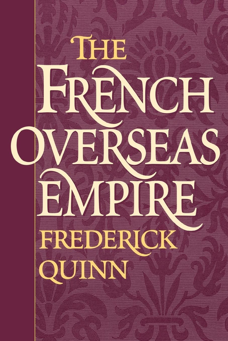 Cover: 9780275975432 | The French Overseas Empire | Frederick Quinn | Taschenbuch | Paperback