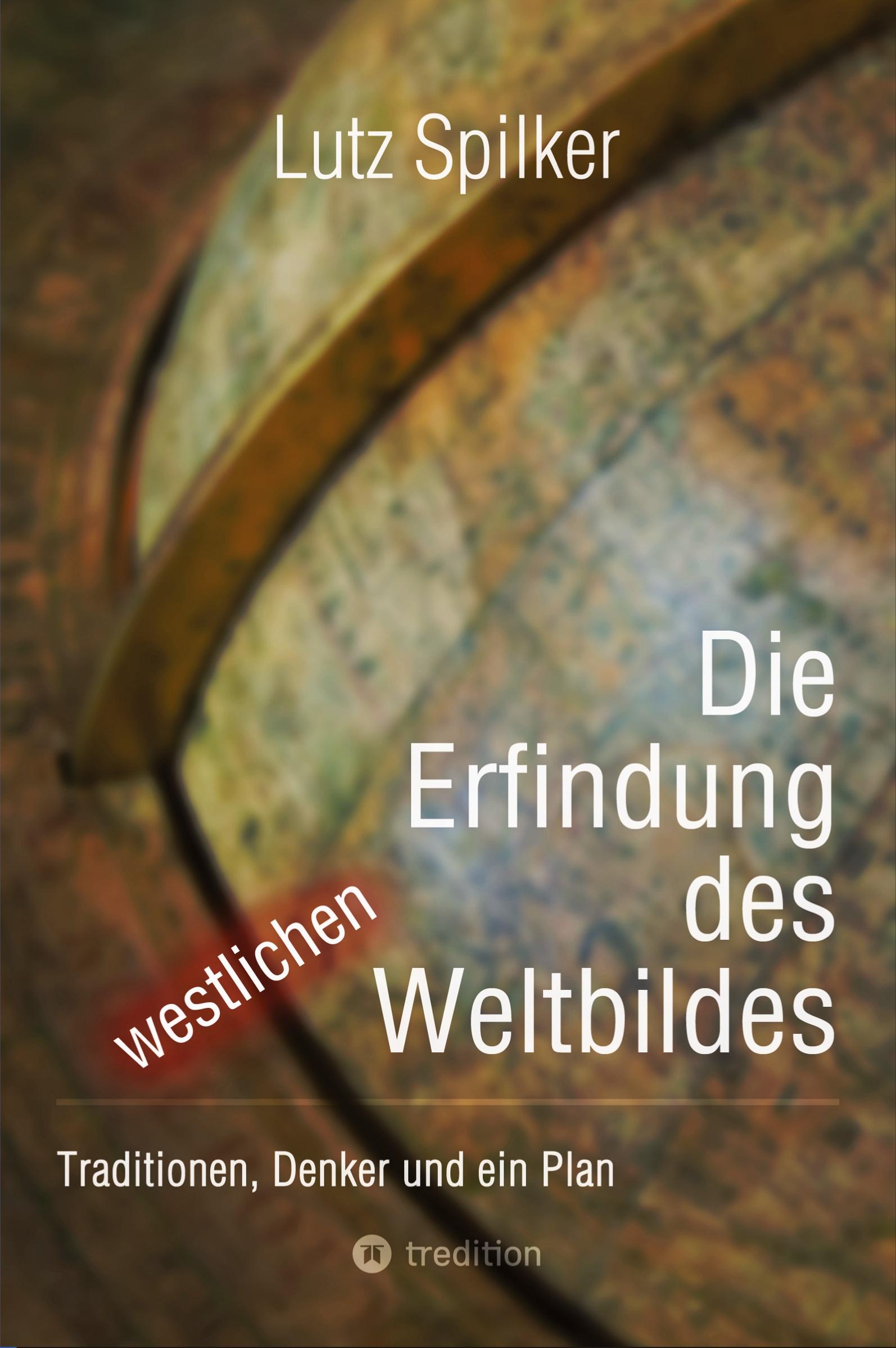 Cover: 9783384240064 | Die Erfindung des westlichen Weltbildes | Lutz Spilker | Taschenbuch