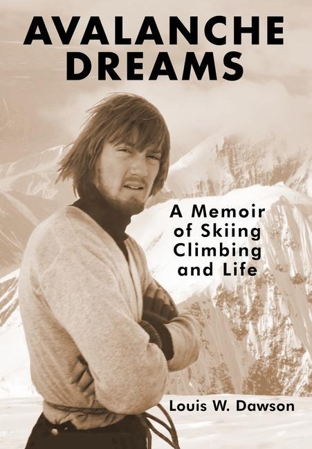 Cover: 9798986338507 | Avalanche Dreams | A Memoir of Skiing, Climbing, and Life | Dawson