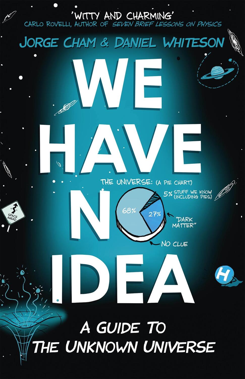 Cover: 9781473660205 | We Have No Idea | A Guide to the Unknown Universe | Jorge Cham (u. a.)
