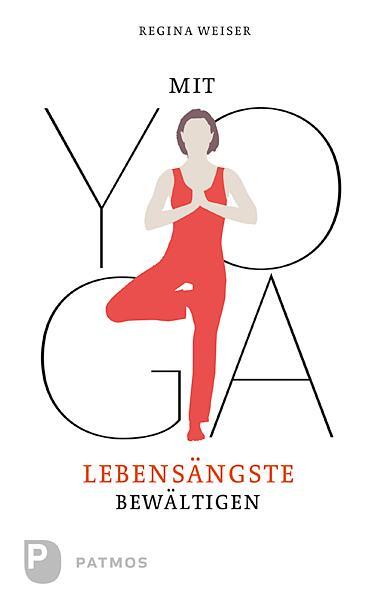Cover: 9783843602150 | Mit Yoga Lebensängste bewältigen | Regina Weiser | Taschenbuch | 2012