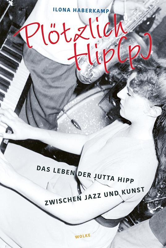 Cover: 9783955931377 | Plötzlich Hip(p) | Das Leben der Jutta Hipp zwischen Jazz und Kunst