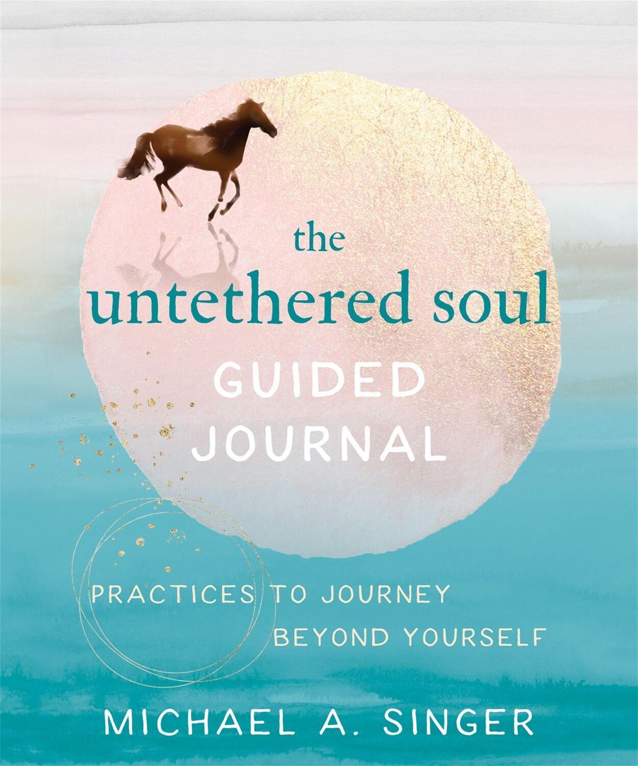 Cover: 9781684036561 | The Untethered Soul Guided Journal | Michael A Singer | Taschenbuch
