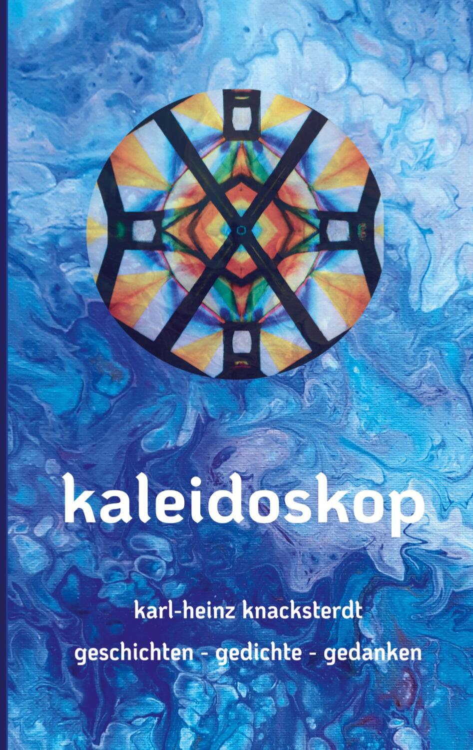 Cover: 9783759715357 | Kaleidoskop | Geschichten - Gedichte - Gedanken | Knacksterdt | Buch