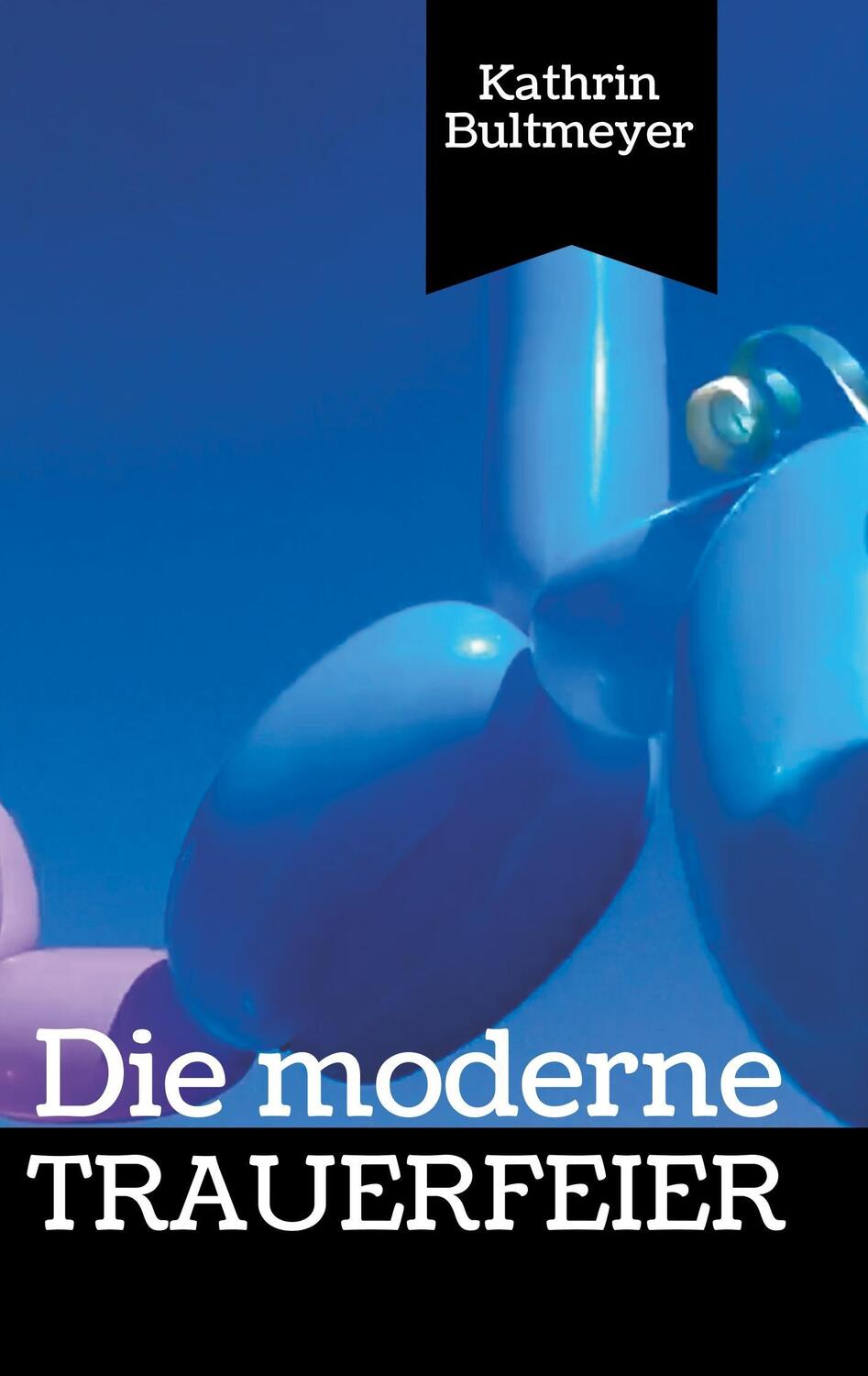 Cover: 9783752858723 | Die moderne Trauerfeier | Kathrin Bultmeyer | Taschenbuch
