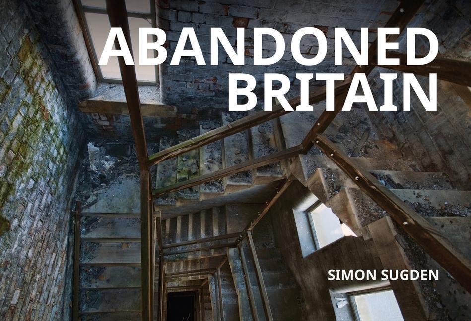 Cover: 9781398110977 | Abandoned Britain | Simon Sugden | Taschenbuch | Englisch | 2022