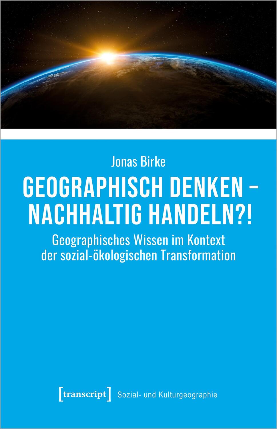 Cover: 9783837669633 | Geographisch denken - nachhaltig handeln?! | Jonas Birke | Taschenbuch