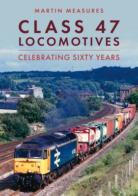 Cover: 9781398117938 | Class 47 Locomotives | Celebrating Sixty Years | Martin Measures