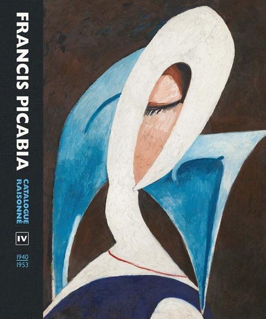 Cover: 9780300266962 | Francis Picabia | Catalogue Raisonne Volume IV (1940-1953) | Buch