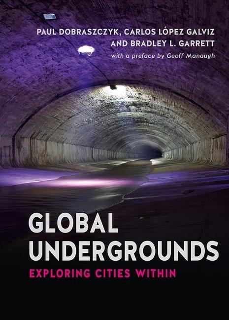 Cover: 9781780235769 | Global Undergrounds | Exploring Cities Within | Paul Dobraczyk (u. a.)