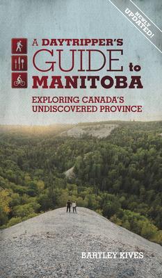 Cover: 9781773370729 | A Daytripper's Guide to Manitoba: Exploring Canada's Undiscovered...