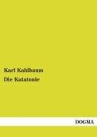 Cover: 9783955071844 | Die Katatonie | Karl Kahlbaum | Taschenbuch | Paperback | 124 S.