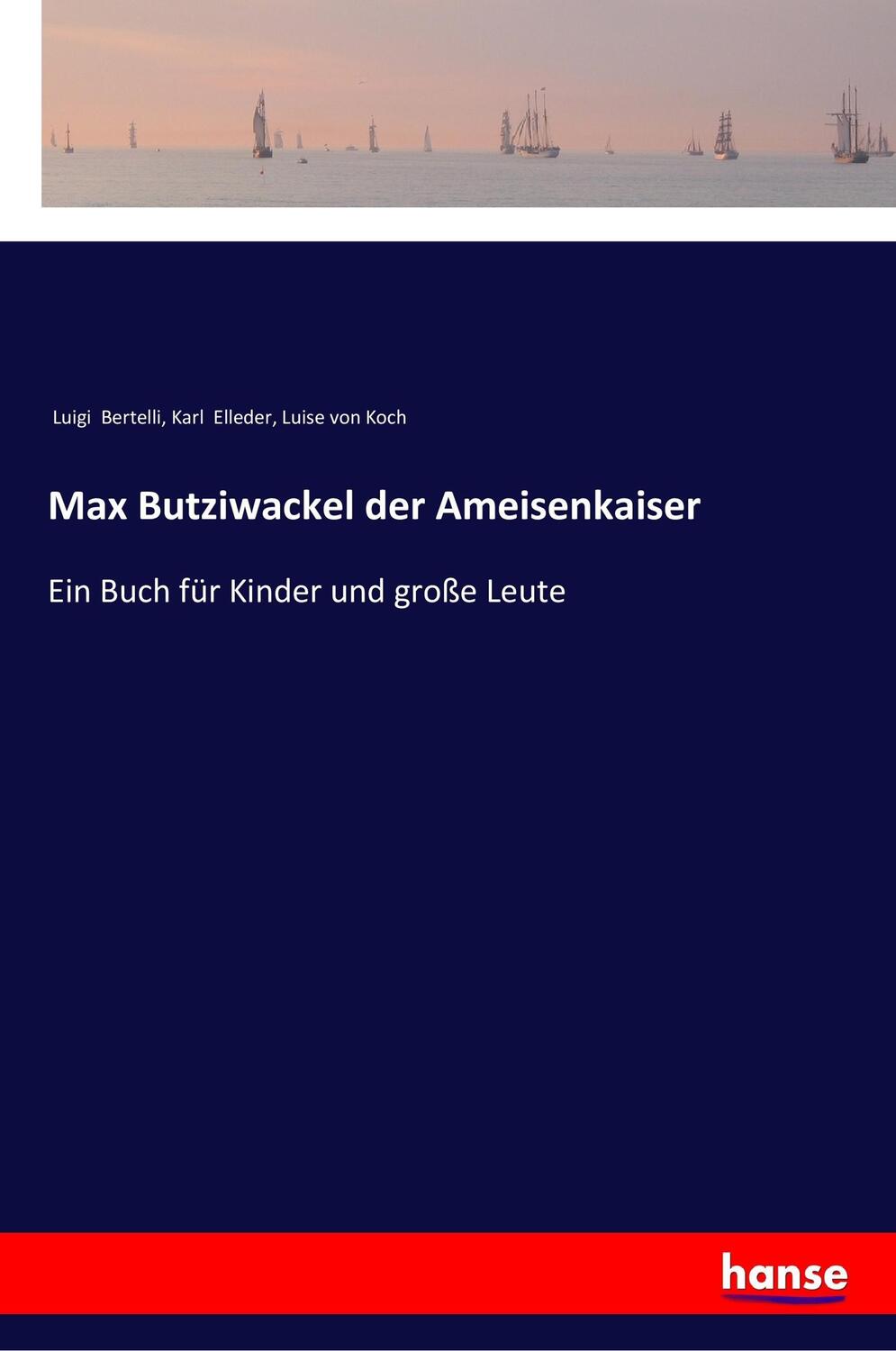 Cover: 9783337356736 | Max Butziwackel der Ameisenkaiser | Luigi Bertelli (u. a.) | Buch