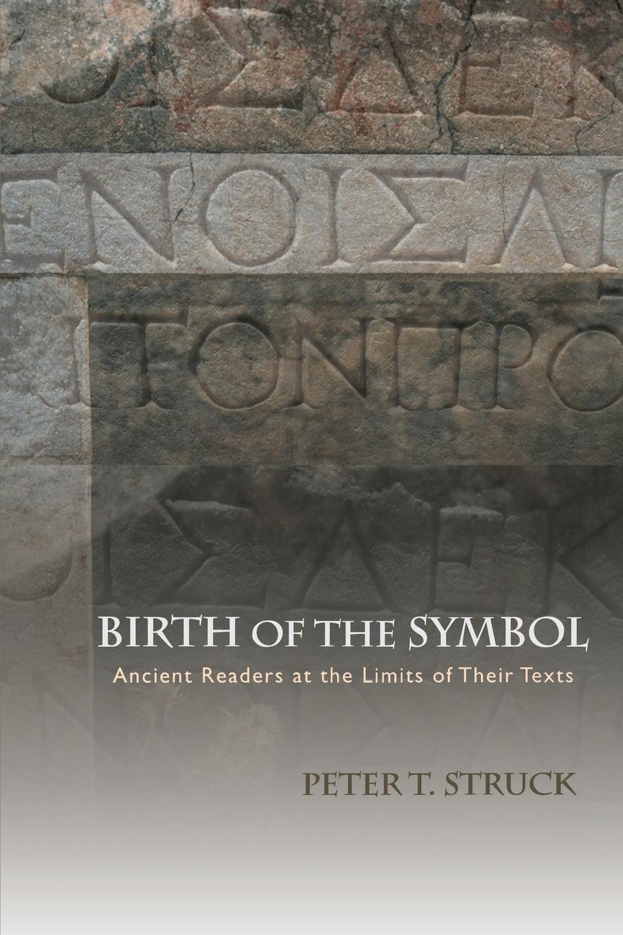 Cover: 9780691162263 | Birth of the Symbol | Ancient Readers at the Limits of Their Texts