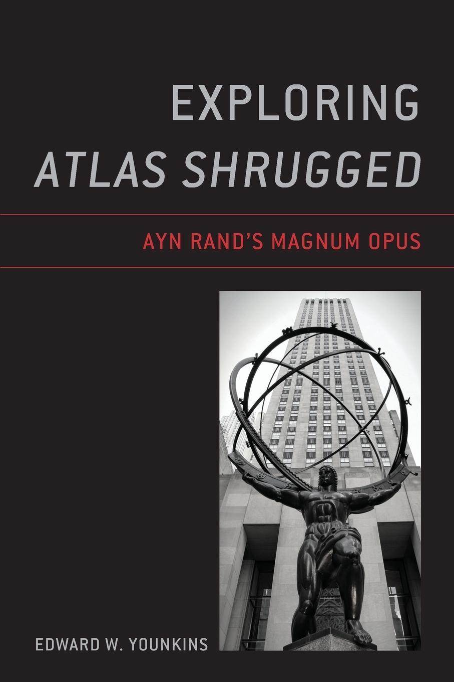 Cover: 9781793636447 | Exploring Atlas Shrugged | Ayn Rand's Magnum Opus | Edward W. Younkins
