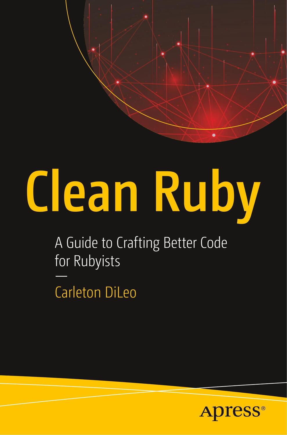 Cover: 9781484255452 | Clean Ruby | A Guide to Crafting Better Code for Rubyists | DiLeo | x