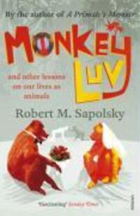 Cover: 9780099474555 | Monkeyluv | And Other Lessons in Our Lives as Animals | Sapolsky