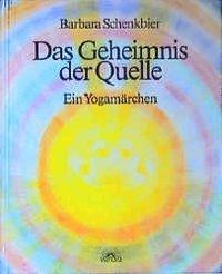 Cover: 9783980178709 | Das Geheimnis der Quelle | Ein Yogamärchen | Barbara Schenkbier | Buch