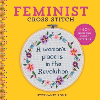 Cover: 9781454710806 | Feminist Cross-Stitch | 40 Bold &amp; Fierce Patterns | Stephanie Rohr