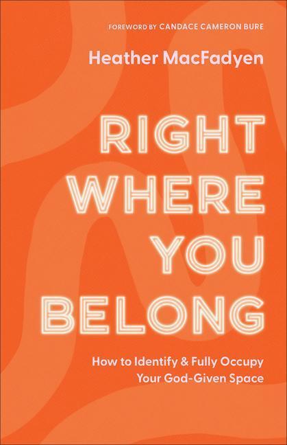 Cover: 9780800739317 | Right Where You Belong - How to Identify and Fully Occupy Your...