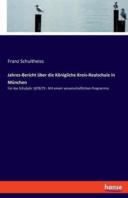 Cover: 9783348089647 | Jahres-Bericht über die Königliche Kreis-Realschule in München | Buch