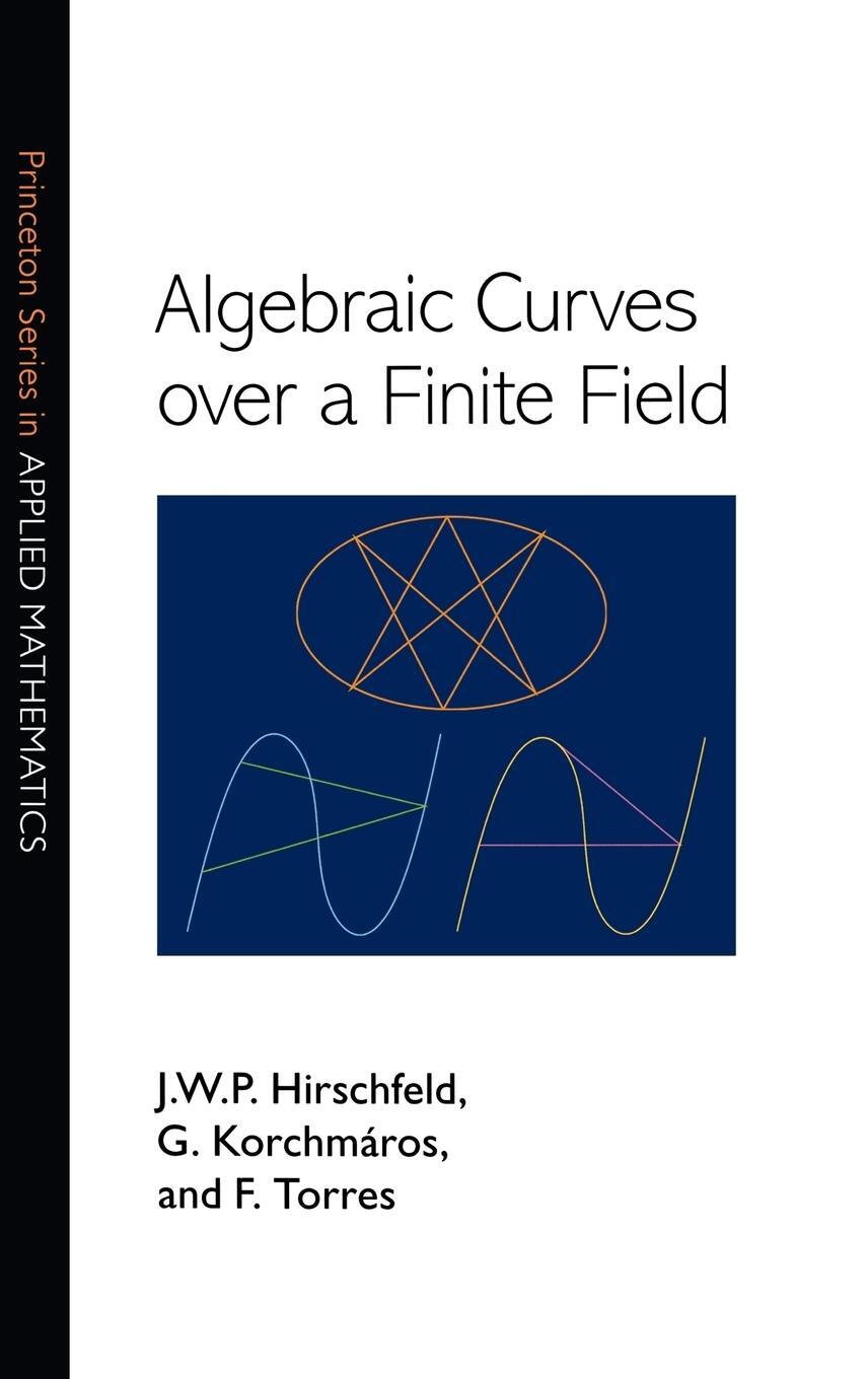 Cover: 9780691096797 | Algebraic Curves over a Finite Field | J. W. P. Hirschfeld (u. a.)