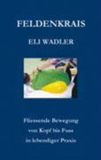 Cover: 9783833406379 | Feldenkrais Eli Wadler | Helmut Wehren | Taschenbuch | Paperback
