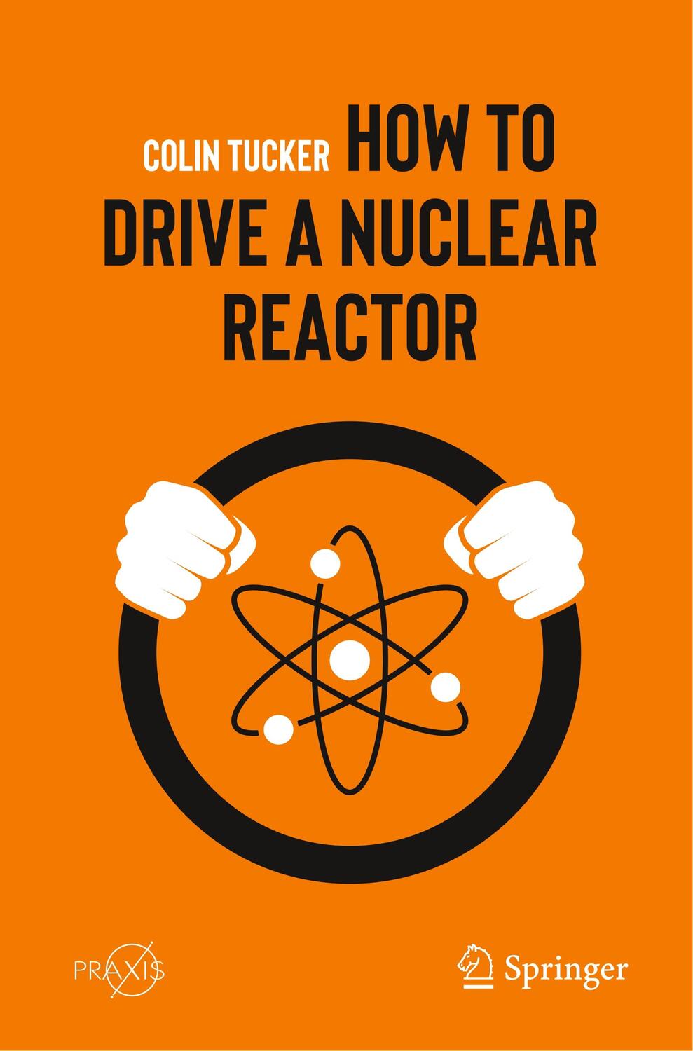 Cover: 9783030338756 | How to Drive a Nuclear Reactor | Colin Tucker | Taschenbuch | Englisch