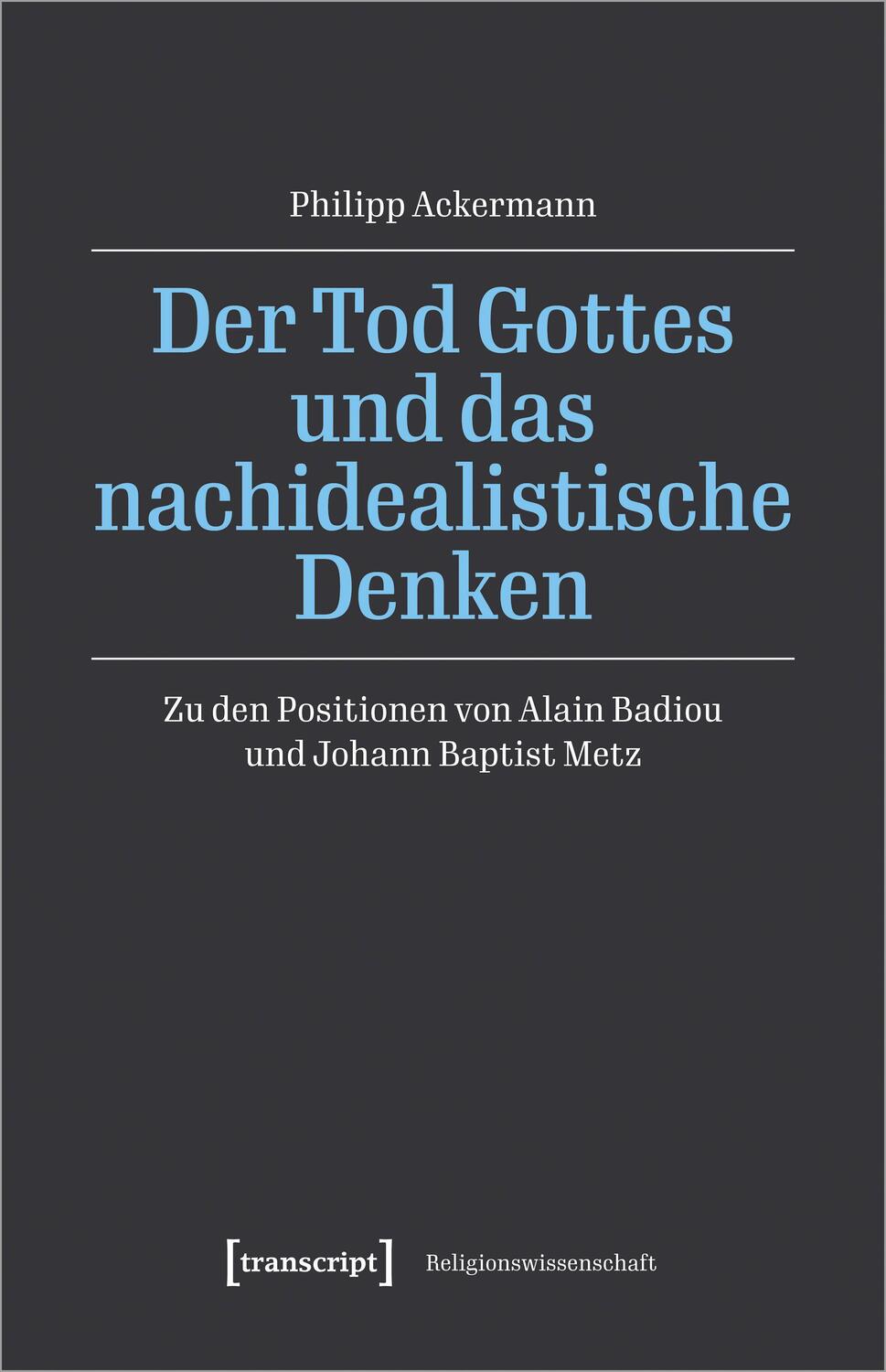 Cover: 9783837667752 | Der Tod Gottes und das nachidealistische Denken | Philipp Ackermann