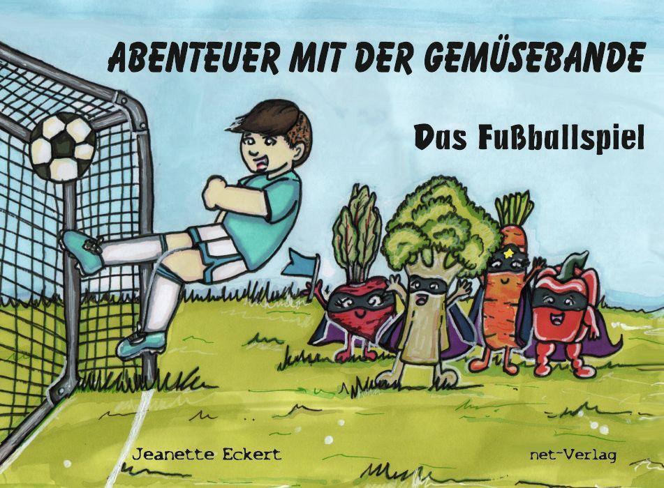 Cover: 9783957203649 | Abenteuer mit der Gemüsebande | Das Fußballspiel | Jeanette Eckert