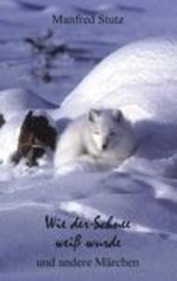 Cover: 9783842351318 | Wie der Schnee weiß wurde und andere Märchen | Manfred Stutz | Buch